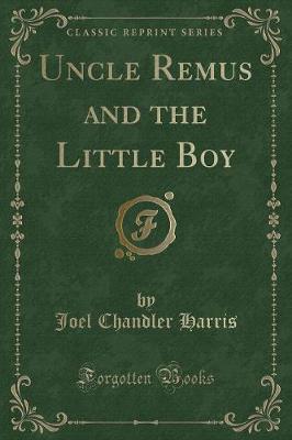 Book cover for Uncle Remus and the Little Boy (Classic Reprint)