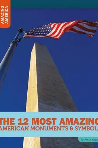 Cover of The 12 Most Amazing American Monuments & Symbols
