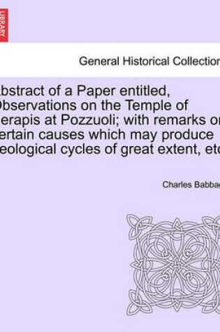 Cover of Abstract of a Paper Entitled, Observations on the Temple of Serapis at Pozzuoli; With Remarks on Certain Causes Which May Produce Geological Cycles of Great Extent, Etc.