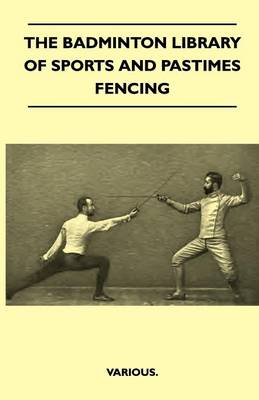 Book cover for The Badminton Library Of Sports And Pastimes - Fencing