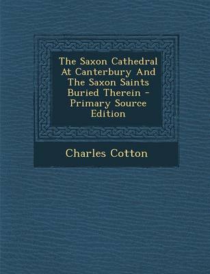 Book cover for The Saxon Cathedral at Canterbury and the Saxon Saints Buried Therein