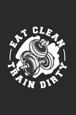 Cover of Eat Clean Train Dirty