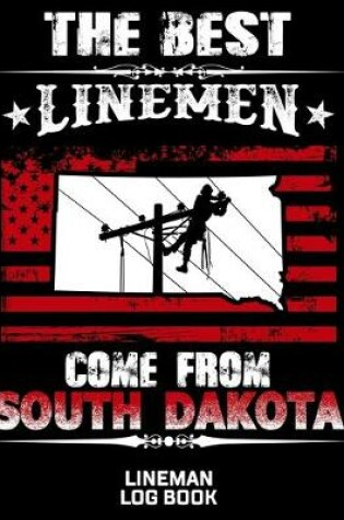Cover of The Best Linemen Come From South Dakota Lineman Log Book