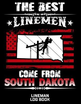 Book cover for The Best Linemen Come From South Dakota Lineman Log Book