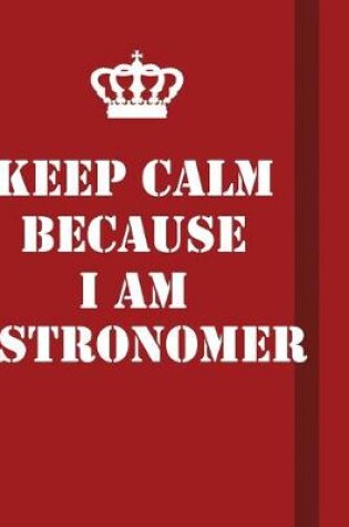 Cover of Keep Calm Because I Am Astronomer