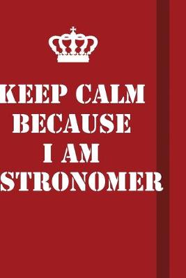 Book cover for Keep Calm Because I Am Astronomer