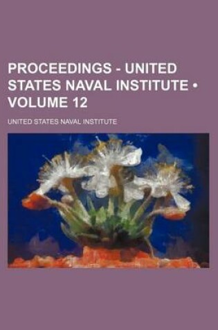 Cover of Proceedings - United States Naval Institute (Volume 12)