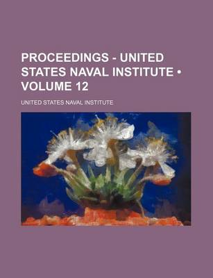 Book cover for Proceedings - United States Naval Institute (Volume 12)