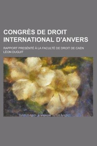 Cover of Congres de Droit International D'Anvers; Rapport Presente a la Faculte de Droit de Caen