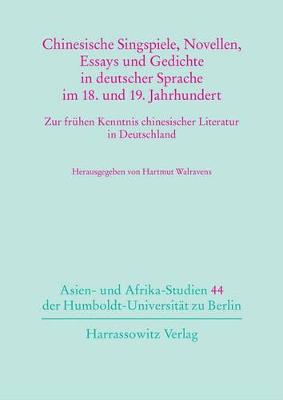 Cover of Chinesische Singspiele, Novellen, Essays Und Gedichte in Deutscher Sprache Im 18. Und 19. Jahrhundert