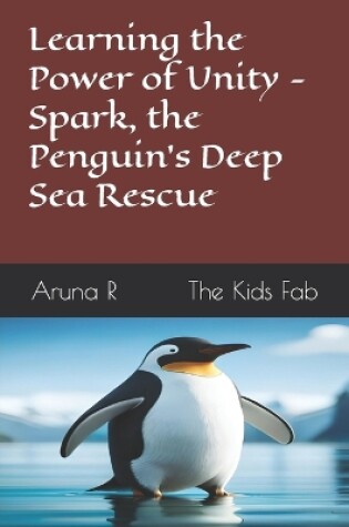 Cover of Learning the Power of Unity - Spark, the Penguin's Deep Sea Rescue