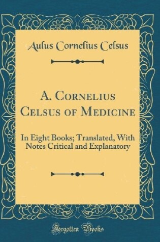 Cover of A. Cornelius Celsus of Medicine