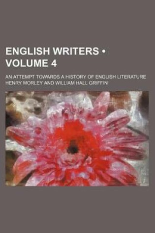 Cover of English Writers (Volume 4); An Attempt Towards a History of English Literature