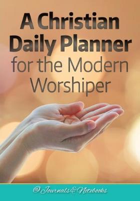 Book cover for A Christian Daily Planner for the Modern Worshiper