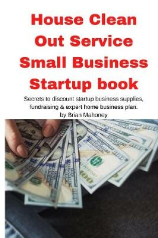 Cover of House Clean Out Service Small Business Startup book
