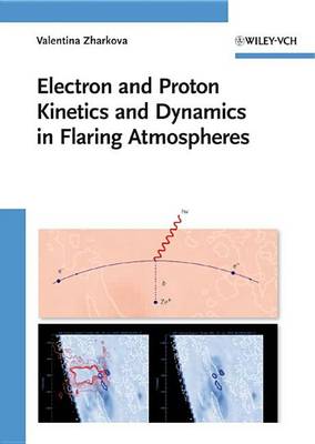 Book cover for Electron and Proton Kinetics and Dynamics in Flaring Atmospheres