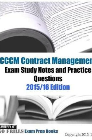 Cover of CCCM Contract Management Exam Study Guide & Practice Questions 2015/16 Edition