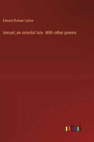 Cover of Ismael; an oriental tale. With other poems