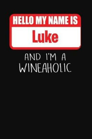 Cover of Hello My Name is Luke And I'm A Wineaholic