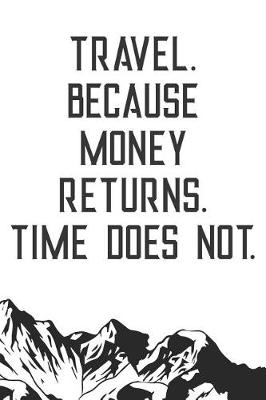 Book cover for Travel Because Money Returns Time Does Not