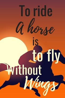 Book cover for Ride A Horse Is To Fly Without Wings