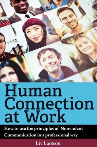 Cover of Human Connection at Work; How to use the principles of Nonviolent Communication in a professional way