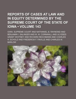 Book cover for Reports of Cases at Law and in Equity Determined by the Supreme Court of the State of Iowa (Volume 143)