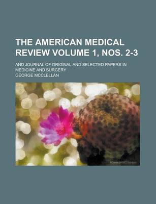 Book cover for The American Medical Review; And Journal of Original and Selected Papers in Medicine and Surgery Volume 1, Nos. 2-3