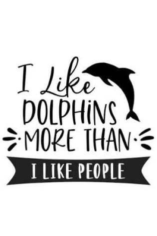 Cover of I Like Dolphins More Than I Like People