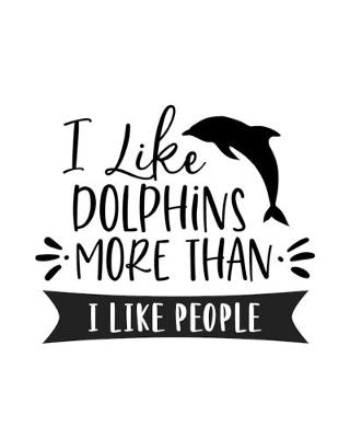 Book cover for I Like Dolphins More Than I Like People