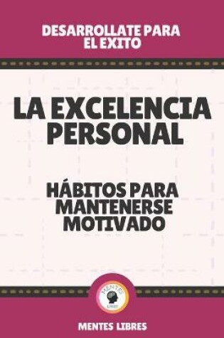 Cover of La Excelencia Personal-Habitos Para Mantenerse Motivado