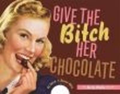 Book cover for Give The Bitch Her Chocolate