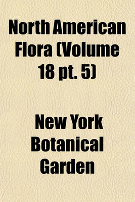 Book cover for North American Flora (Volume 18 PT. 5)