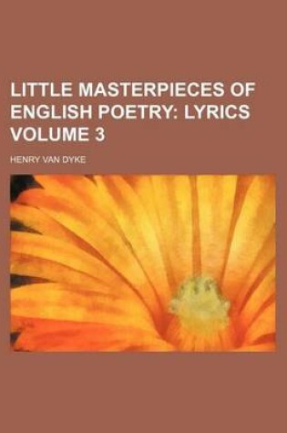 Cover of Little Masterpieces of English Poetry Volume 3; Lyrics