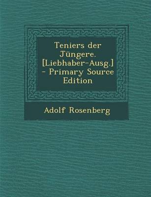 Book cover for Teniers Der J ngere. [liebhaber-Ausg.] - Primary Source Edition