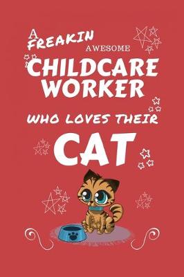Book cover for A Freakin Awesome Childcare Worker Who Loves Their Cat
