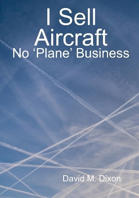 Book cover for I Sell Aircraft - No 'Plane' Business