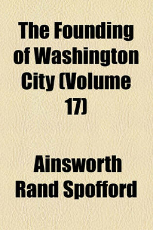 Cover of The Founding of Washington City (Volume 17)