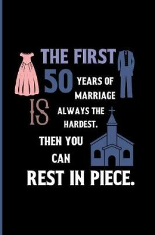 Cover of The first 50 years of marriage is always the hardest. then you can Rest in peace.
