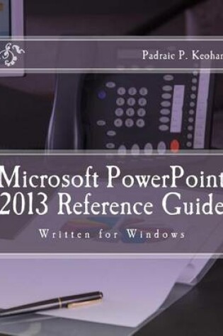 Cover of Microsoft PowerPoint 2013 Reference Guide