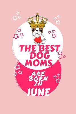 Book cover for The Best Dog Moms Are Born In June