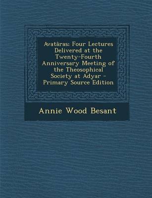 Book cover for Avat ras; Four Lectures Delivered at the Twenty-Fourth Anniversary Meeting of the Theosophical Society at Adyar - Primary Source Edition