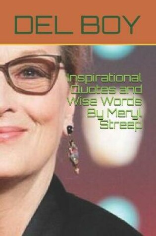 Cover of Inspirational Quotes and Wise Words By Meryl Streep