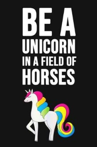 Cover of Be A Unicorn In A Field Of Horses