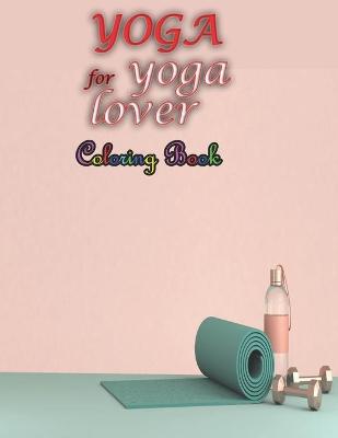 Book cover for YOGA for yoga lover Coloring Book