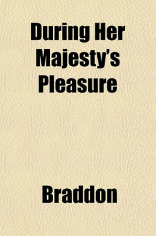 Cover of During Her Majesty's Pleasure