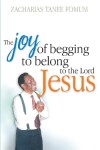 Book cover for The Joy of Begging to Belong to The Lord Jesus
