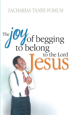 Cover of The Joy of Begging to Belong to The Lord Jesus