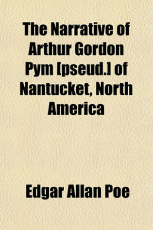 Cover of The Narrative of Arthur Gordon Pym [Pseud.] of Nantucket, North America