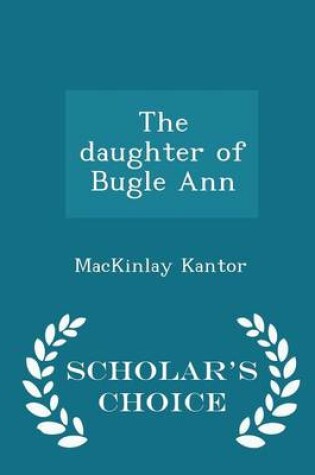 Cover of The Daughter of Bugle Ann - Scholar's Choice Edition